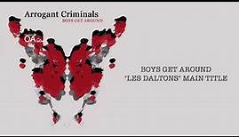 ARROGANT CRIMINALS - BOYS GET AROUND ("LES DALTONS" GENERIQUE VERSION LONGUE)