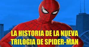LA HISTORIA DE LA NUEVA TRILOGIA DEL SPIDER-MAN DE TOM HOLLAND