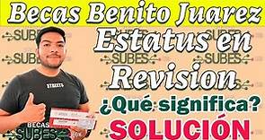 Esto debes hacer si el Estatus de tus Becas para el Bienestar Benito Juárez aparece en REVISIÓN