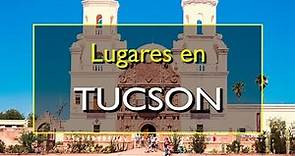 Tucson: Los 10 mejores lugares para visitar en Tucson, Arizona.