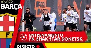 DIRECTO: ENTRENAMIENTO del FK SHAKHTAR DONETSK previo al partido de Champions ante el BARÇA
