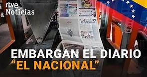 VENEZUELA: La JUSTICIA embarga los bienes y la sede del diario "EL NACIONAL", en Caracas I RTVE