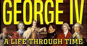 George IV: A Life Through Time (1762-1830)