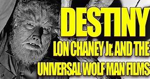 Destiny: Lon Chaney Jr. and the Universal Wolf Man Films