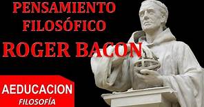 ROGER BACON - ROGELIO O ROGERIO BACON - PENSAMIENTO FILOSOFICO - AEDUCACION