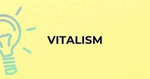 What is the meaning of the word VITALISM?