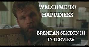 WELCOME TO HAPPINESS - BRENDAN SEXTON III INTERVIEW (2021)