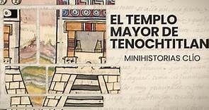 Minihistoria: El Templo mayor de Tenochtitlan