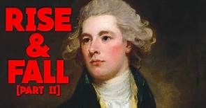 The Rise and Fall of William Pitt the Younger [Part 2]