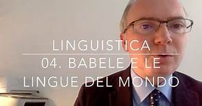 Linguistica. 04. Babele e le lingue del mondo
