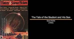 The Tale of the Student and His Son - Gene Wolfe (Short Story)