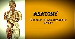 Anatomy : Definition and its Subdivision