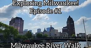 Exploring Milwaukee - Episode #1 The Milwaukee River Walk