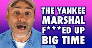 The Yankee Marshal F***ed Up.