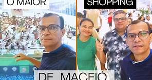 O MAIOR SHOPPING DE MACEIÓ