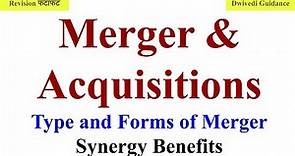 Mergers and Acquisitions, Types and Forms of Mergers, synergy benefits, business organizations bba