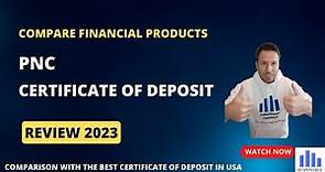 PNC certificate of deposit review 2023: fees, interest rate, requirements and opinions.
