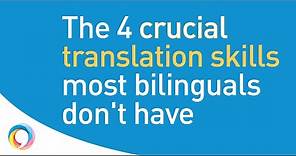4 translation skills all translators need, but most bilinguals lack!