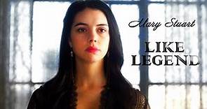 Mary Stuart ǁ Like Legend