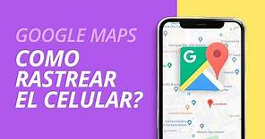 Rastrea tu celular con el Google Maps [Explicado]
