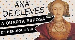 Mulheres na História #53: ANA DE CLEVES, a irmã feia, a quarta esposa de HENRIQUE VIII