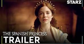 The Spanish Princess | Official Trailer | STARZ