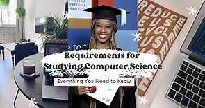 Everything You Need to Know: Requirements for Studying Computer Science