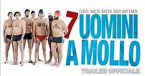 7 uomini a mollo - Trailer italiano ufficiale [HD]