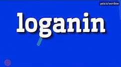 LOGANIN - HOW TO PRONOUNCE LOGANIN?