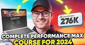 Complete Performance Max Campaigns Course 2024 (2+ Hours) - The Only PMax Tutorial You'll Ever Need
