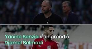 Yacine Benzia s’en prend à Djamel Belmadi