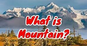 Mountains (Definition, Characteristics, Types and Importance of Mountains)