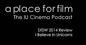 A Place For Film - SXSW 2014 - I Believe In Unicorns Review