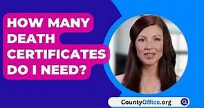 How Many Death Certificates Do I Need? - CountyOffice.org