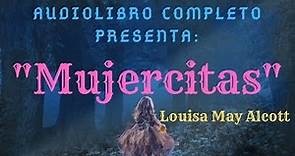 Audiolibro Completo: "Mujercitas" de Louisa May Alcott [Voz Humana] Primera Parte