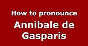 How to pronounce Annibale de Gasparis (Italian/Italy) - PronounceNames.com