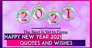 Happy New Year 2021 Quotes and Wishes: Positive Messages and Greetings to Share on New Year's Eve