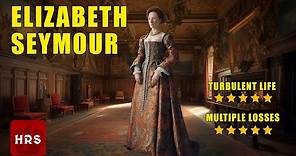 Elizabeth Seymour Forgotten Heroine of the Tudors
