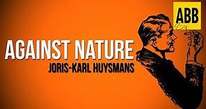 AGAINST NATURE: Joris-Karl Huysmans - FULL AudioBook
