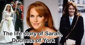 The life story of Sarah, Duchess of York