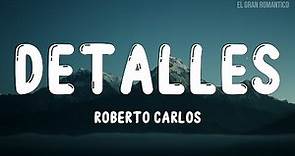 Roberto Carlos - Detalles (Letra / Lyrics)