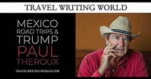 Paul Theroux Interview - Mexico, Road Trips, and Trump