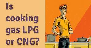 Is cooking gas LPG or CNG?