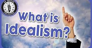What is Idealism?