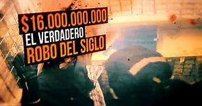 $16.000.000, el verdadero robo del siglo - #ReportajesT13