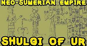 Shulgi of Ur and the Neo Sumerian Empire