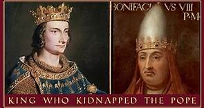 The King Who Kidnapped The Pope | King Phillip IV