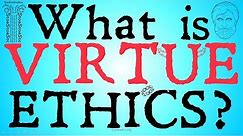 What is Virtue Ethics? (Philosophical Definition)