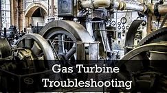 Gas Turbine Troubleshooting Tips - Power Plant Tutorials