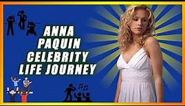Hollywood Star Anna Paquin Actress Life Journey